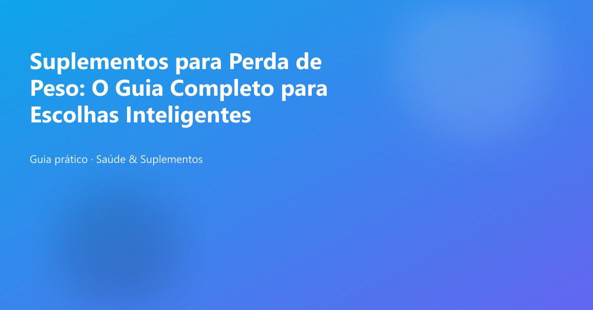 Banner do artigo: Suplementos para Perda de Peso: O Guia Completo para Escolhas Inteligentes