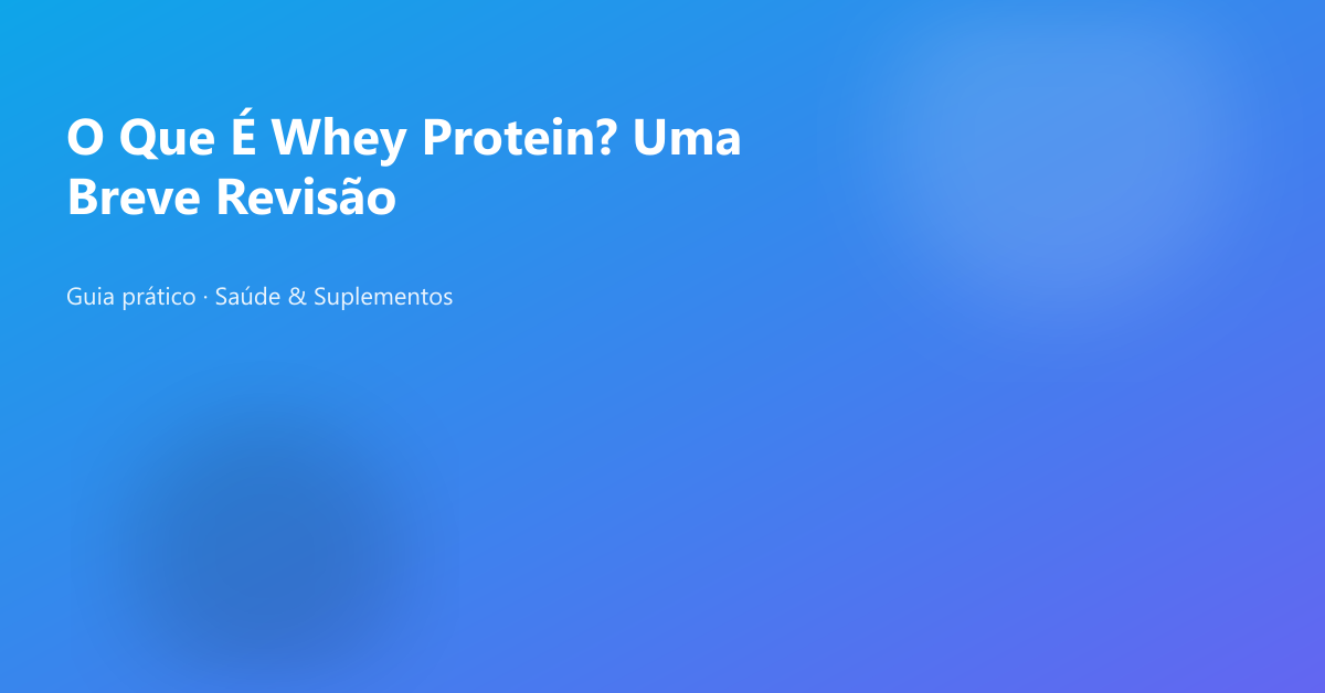 O Que É Whey Protein? Uma Breve Revisão