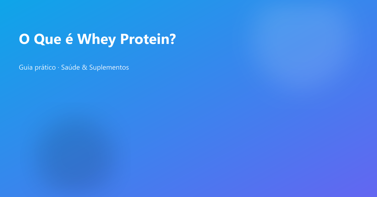 O Que é Whey Protein?